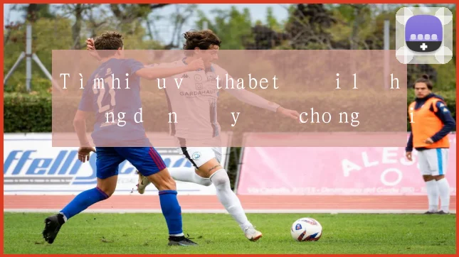 Tìm hiểu về thabet đại lý hướng dẫn đầy đủ cho người mới